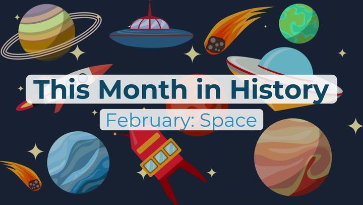 This Month in History- February: Space